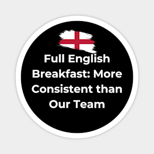 Euro 2024 - Full English Breakfast More Consistent than Our Team - Flag Broken Magnet